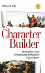 Character Builder: Menjadikan Anda Pribadi Yang Berkarakter Seperti Yesus